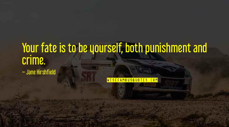 Punishment And Crime Quotes By Jane Hirshfield: Your fate is to be yourself, both punishment Punishment And Crime Quotes By Jane Hirshfield: Your fate is to be yourself, both punishment