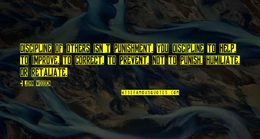 Punishment And Discipline Quotes By John Wooden: Discipline of others isn't punishment. You discipline to