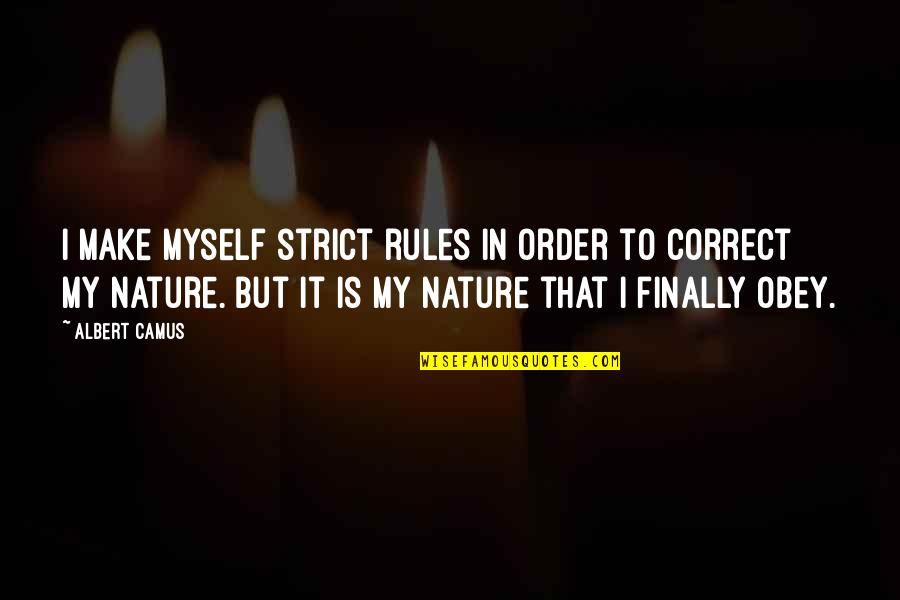 Punishment Being Bad Quotes By Albert Camus: I make myself strict rules in order to