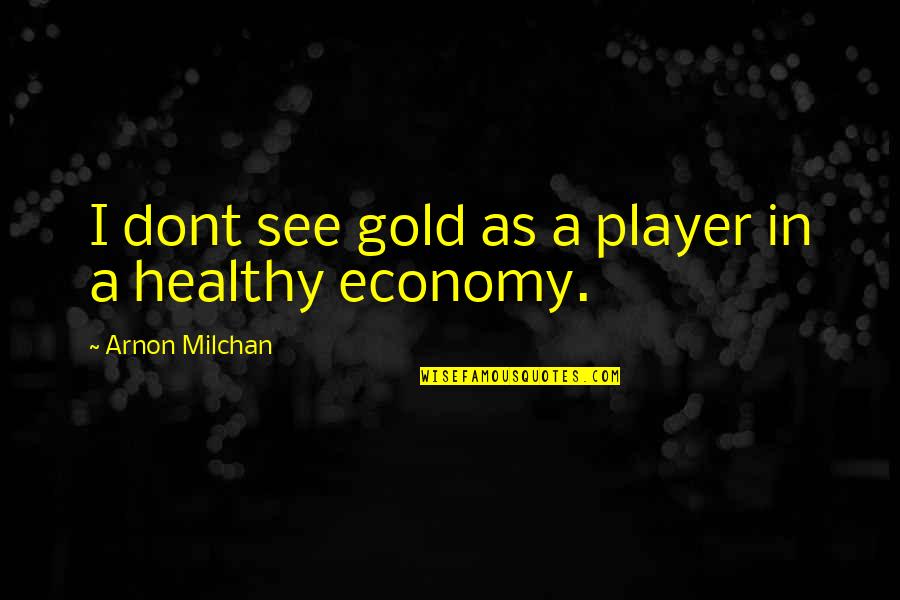 Punishment Being Bad Quotes By Arnon Milchan: I dont see gold as a player in