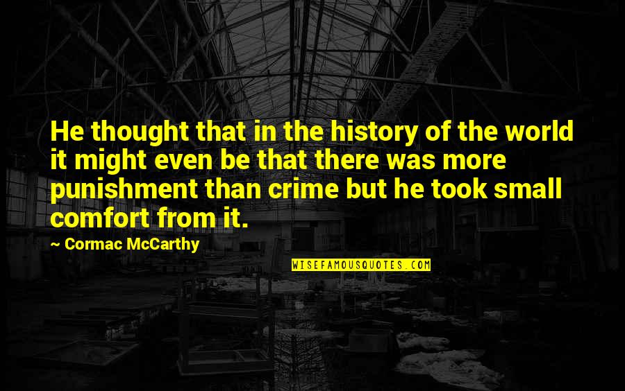Punishment For Crime Quotes By Cormac McCarthy: He thought that in the history of the