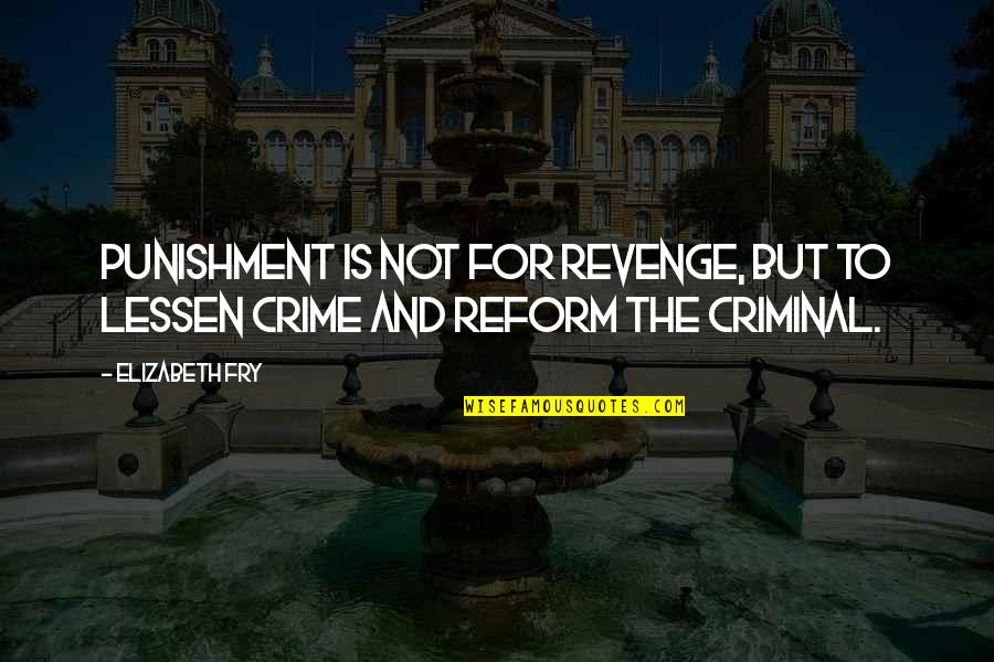 Punishment For Crime Quotes By Elizabeth Fry: Punishment is not for revenge, but to lessen