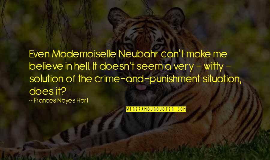 Punishment For Crime Quotes By Frances Noyes Hart: Even Mademoiselle Neubahr can't make me believe in