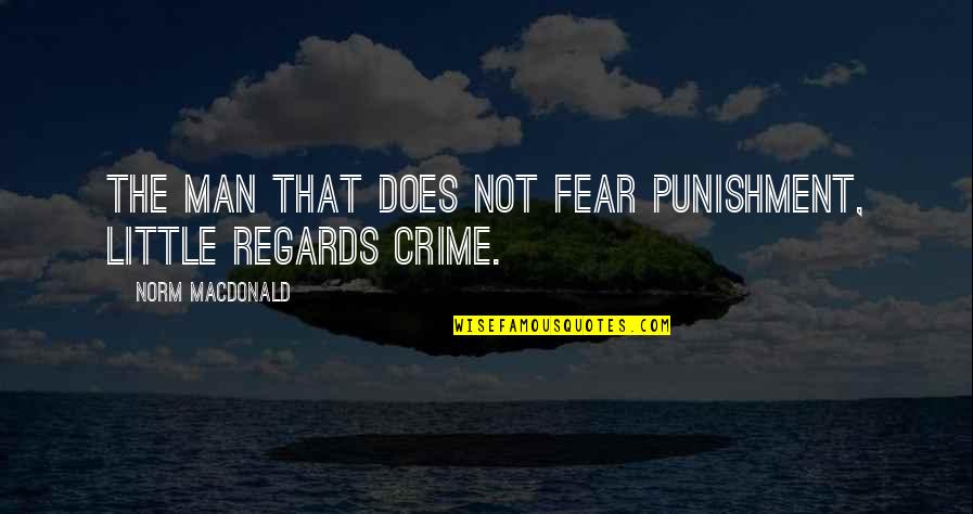 Punishment For Crime Quotes By Norm MacDonald: The man that does not fear punishment, little