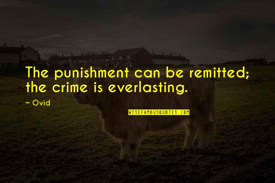Punishment For Crime Quotes By Ovid: The punishment can be remitted; the crime is