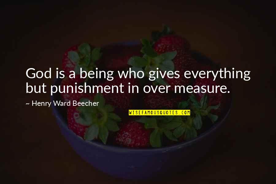 Punishment From God Quotes By Henry Ward Beecher: God is a being who gives everything but
