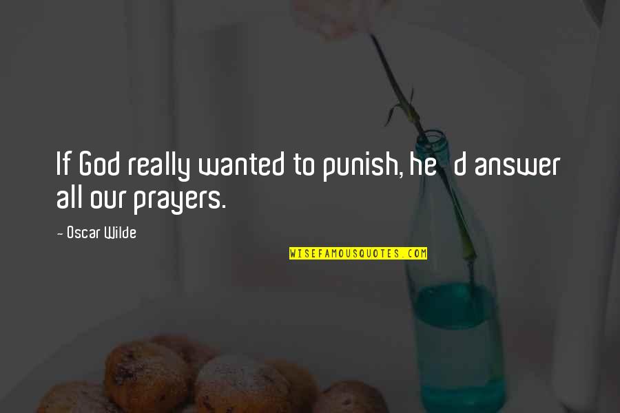 Punishment From God Quotes By Oscar Wilde: If God really wanted to punish, he'd answer