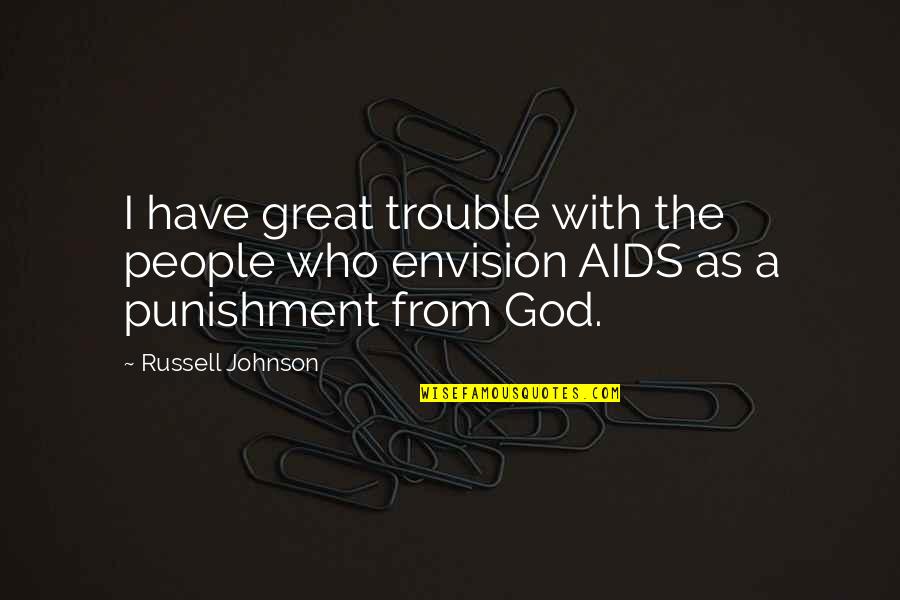 Punishment From God Quotes By Russell Johnson: I have great trouble with the people who