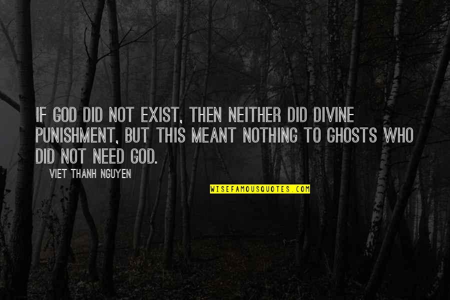 Punishment From God Quotes By Viet Thanh Nguyen: If God did not exist, then neither did