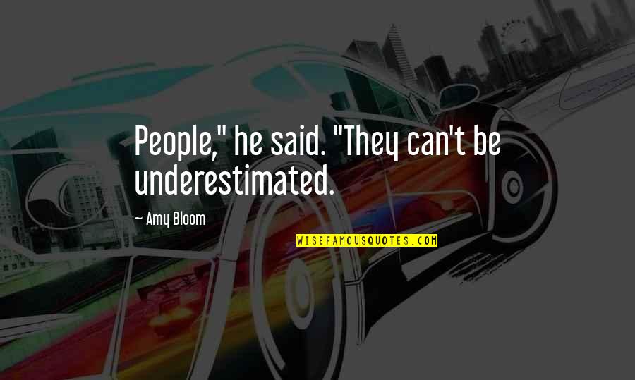 Punishment In School Quotes By Amy Bloom: People," he said. "They can't be underestimated.