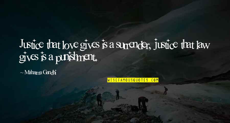 Punishment Quotes By Mahatma Gandhi: Justice that love gives is a surrender, justice