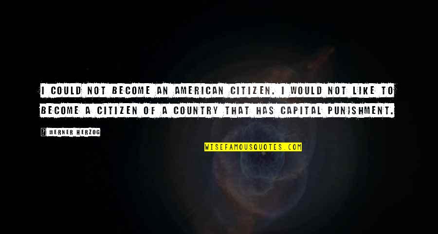 Punishment Quotes By Werner Herzog: I could not become an American citizen. I