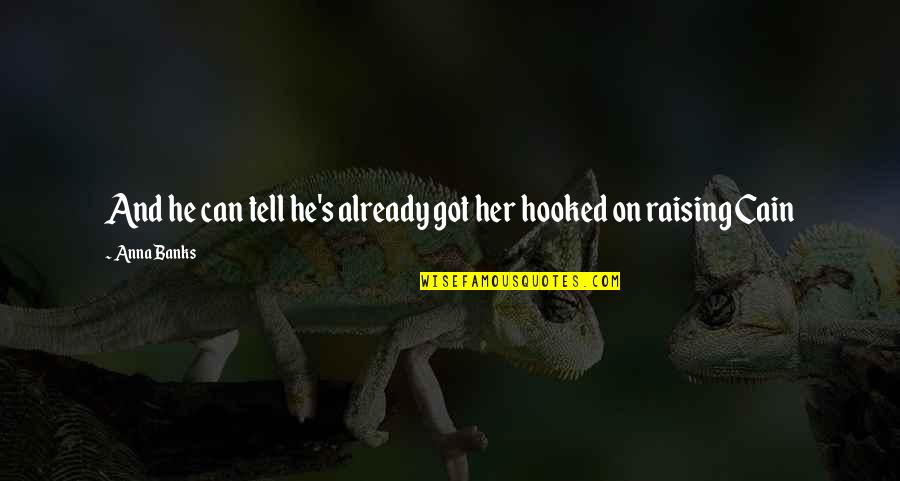 Punishment Society Quotes By Anna Banks: And he can tell he's already got her