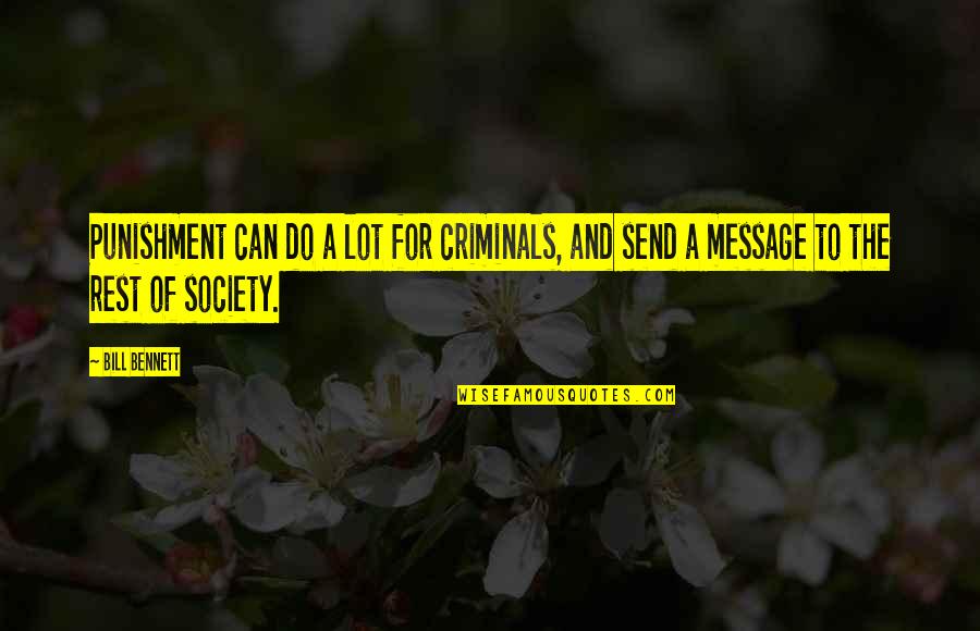 Punishment Society Quotes By Bill Bennett: Punishment can do a lot for criminals, and