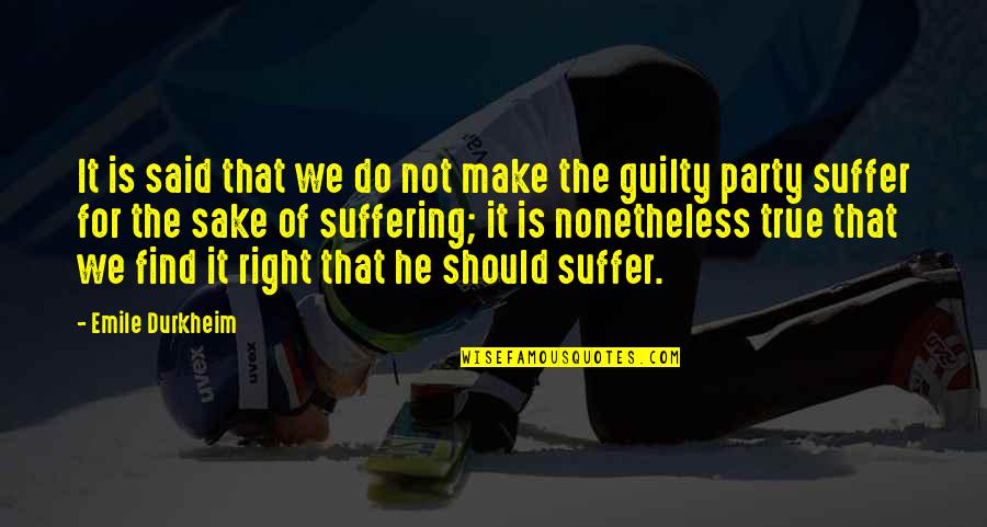 Punishment Society Quotes By Emile Durkheim: It is said that we do not make