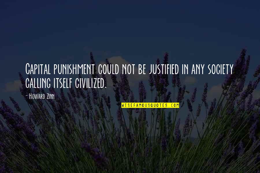 Punishment Society Quotes By Howard Zinn: Capital punishment could not be justified in any