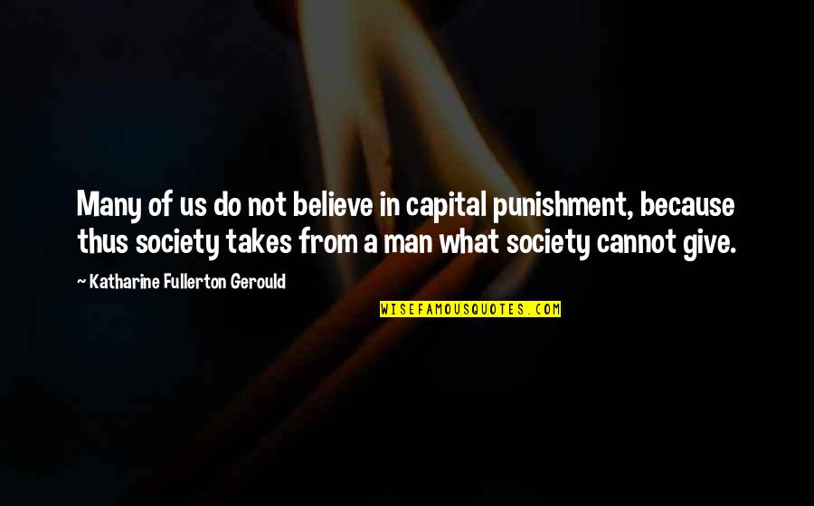 Punishment Society Quotes By Katharine Fullerton Gerould: Many of us do not believe in capital