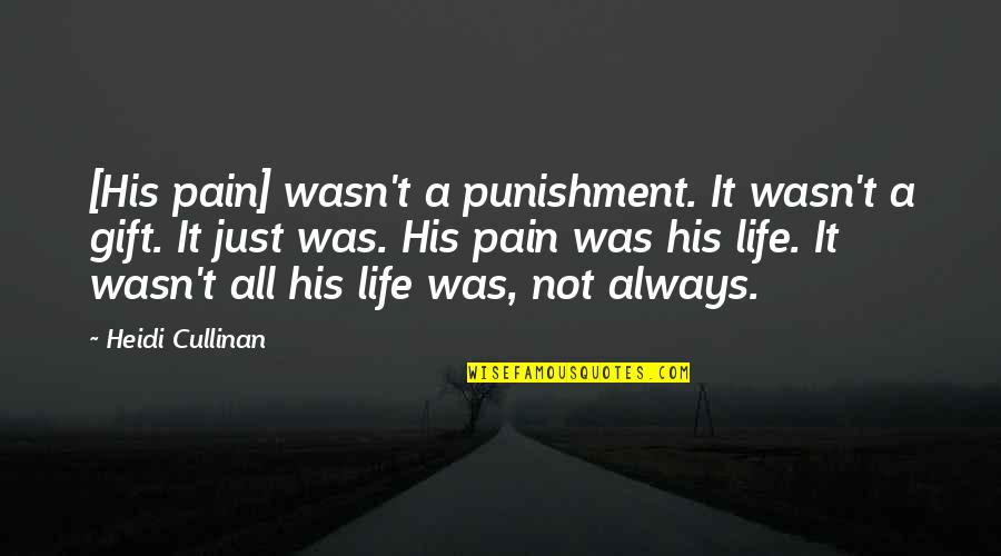 Punishment Vs Rehabilitation Quotes By Heidi Cullinan: [His pain] wasn't a punishment. It wasn't a