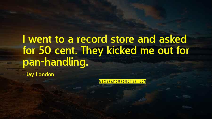 Punishment Vs Rehabilitation Quotes By Jay London: I went to a record store and asked