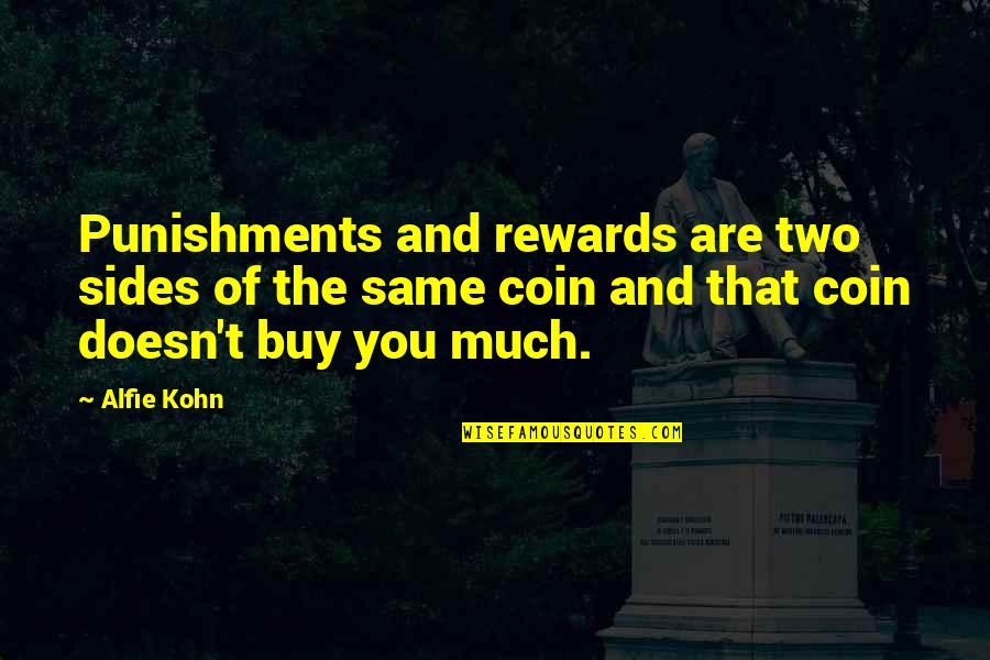 Punishments Quotes By Alfie Kohn: Punishments and rewards are two sides of the
