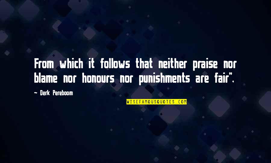 Punishments Quotes By Derk Pereboom: From which it follows that neither praise nor