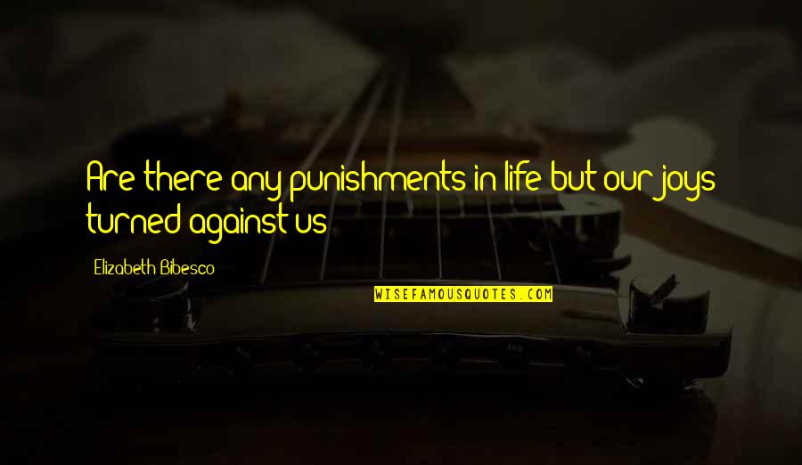 Punishments Quotes By Elizabeth Bibesco: Are there any punishments in life but our
