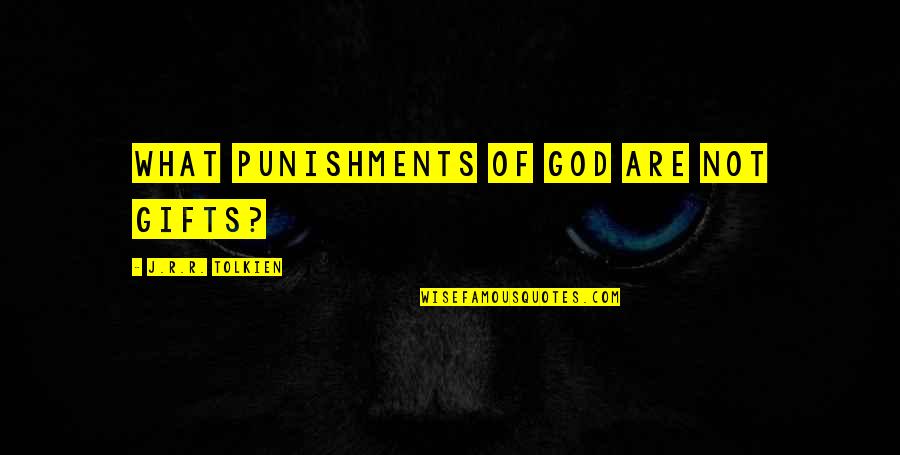 Punishments Quotes By J.R.R. Tolkien: What punishments of God are not gifts?