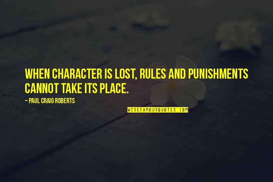 Punishments Quotes By Paul Craig Roberts: When character is lost, rules and punishments cannot