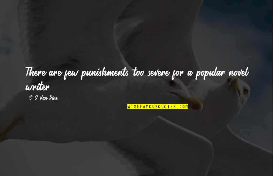 Punishments Quotes By S. S. Van Dine: There are few punishments too severe for a