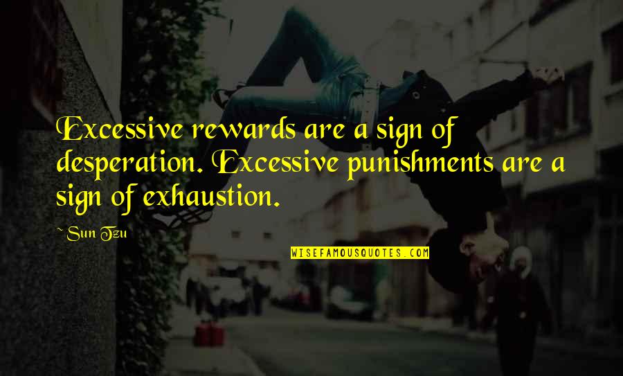 Punishments Quotes By Sun Tzu: Excessive rewards are a sign of desperation. Excessive