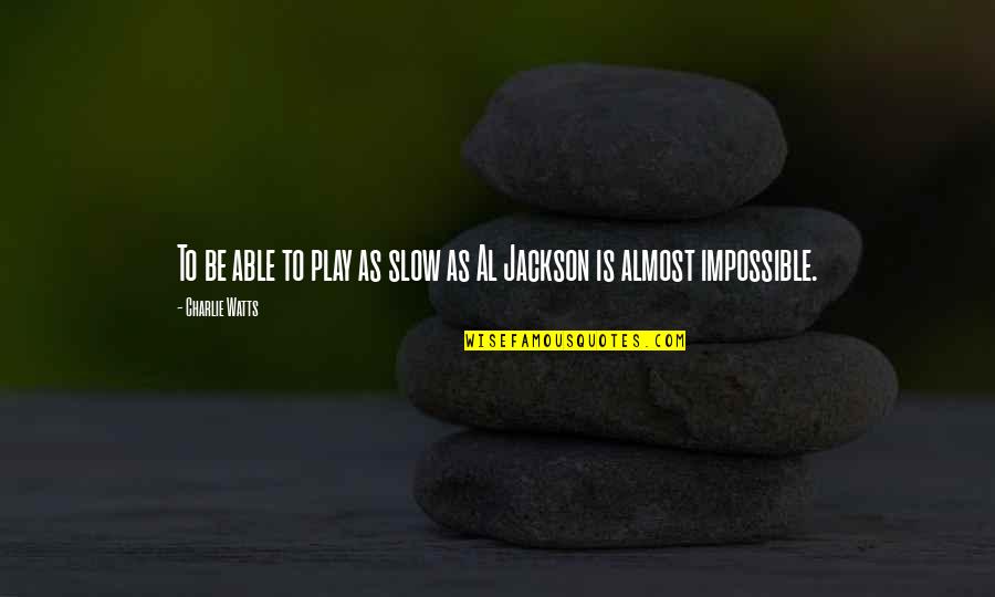 Punita Chopra Quotes By Charlie Watts: To be able to play as slow as Punita Chopra Quotes By Charlie Watts: To be able to play as slow as