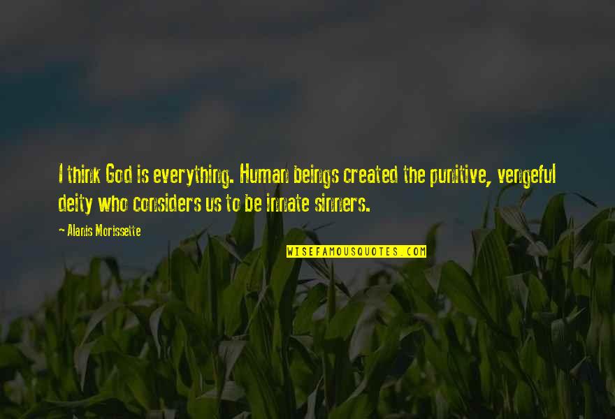 Punitive Quotes By Alanis Morissette: I think God is everything. Human beings created