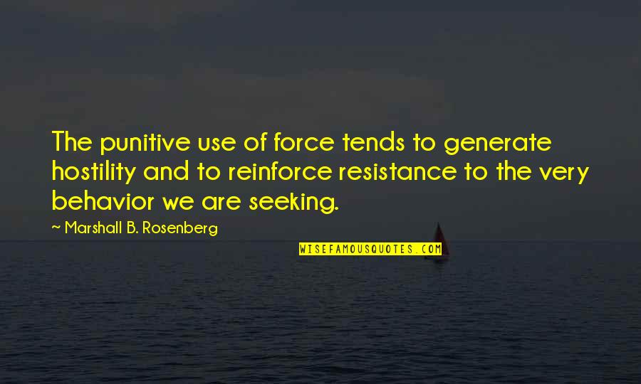 Punitive Quotes By Marshall B. Rosenberg: The punitive use of force tends to generate