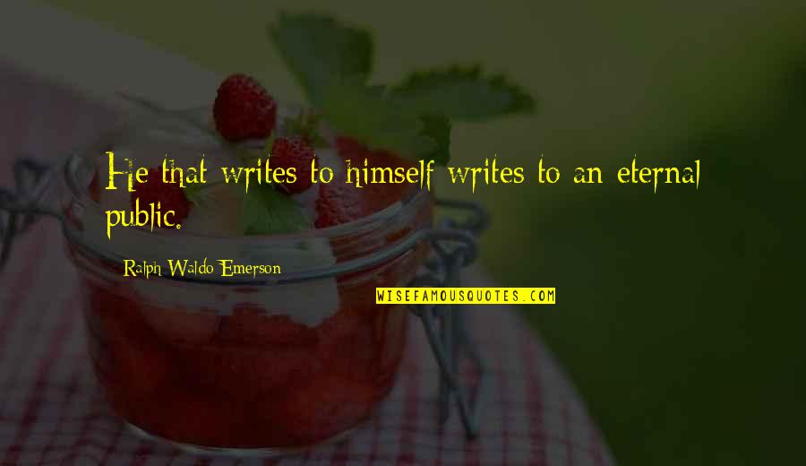 Punitively Quotes By Ralph Waldo Emerson: He that writes to himself writes to an