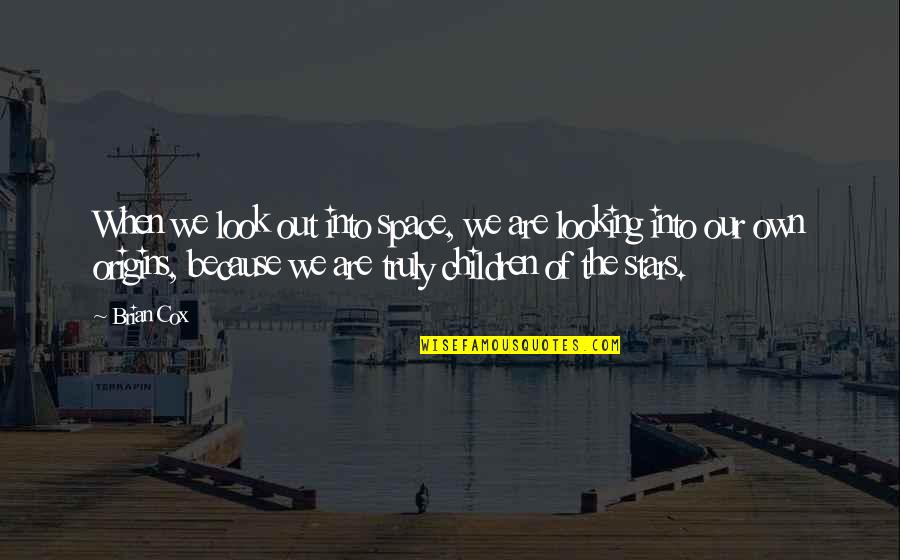 Punitons Quotes By Brian Cox: When we look out into space, we are Punitons Quotes By Brian Cox: When we look out into space, we are