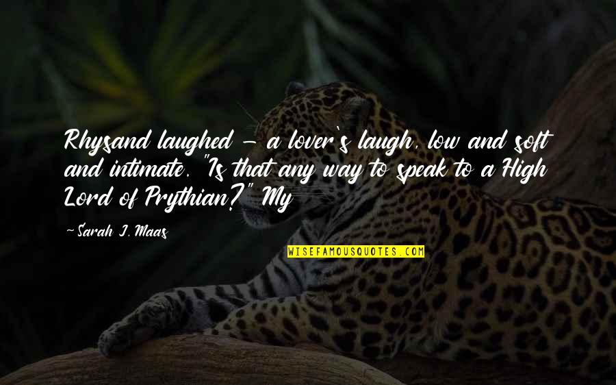 Punjabi Lok Quotes By Sarah J. Maas: Rhysand laughed - a lover's laugh, low and