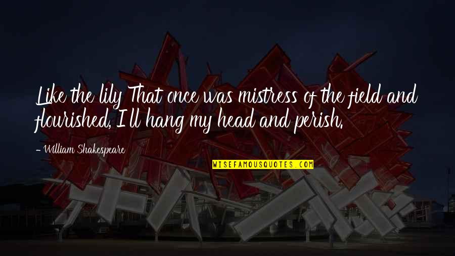 Punjabi New Song Quotes By William Shakespeare: Like the lily That once was mistress of Punjabi New Song Quotes By William Shakespeare: Like the lily That once was mistress of