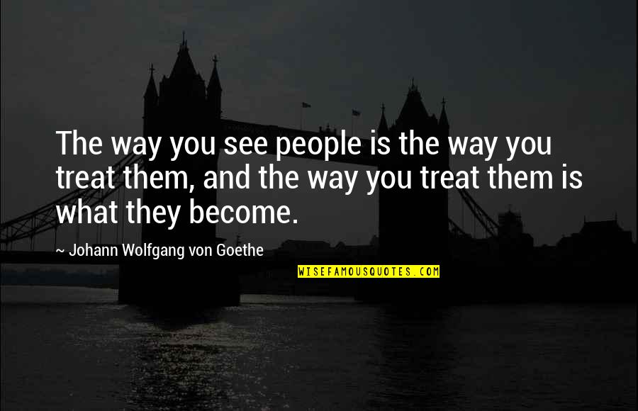 Punjabi Propose Quotes By Johann Wolfgang Von Goethe: The way you see people is the way Punjabi Propose Quotes By Johann Wolfgang Von Goethe: The way you see people is the way