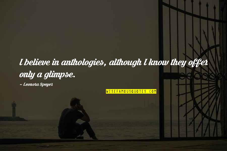 Punjabi Propose Quotes By Leonora Speyer: I believe in anthologies, although I know they Punjabi Propose Quotes By Leonora Speyer: I believe in anthologies, although I know they