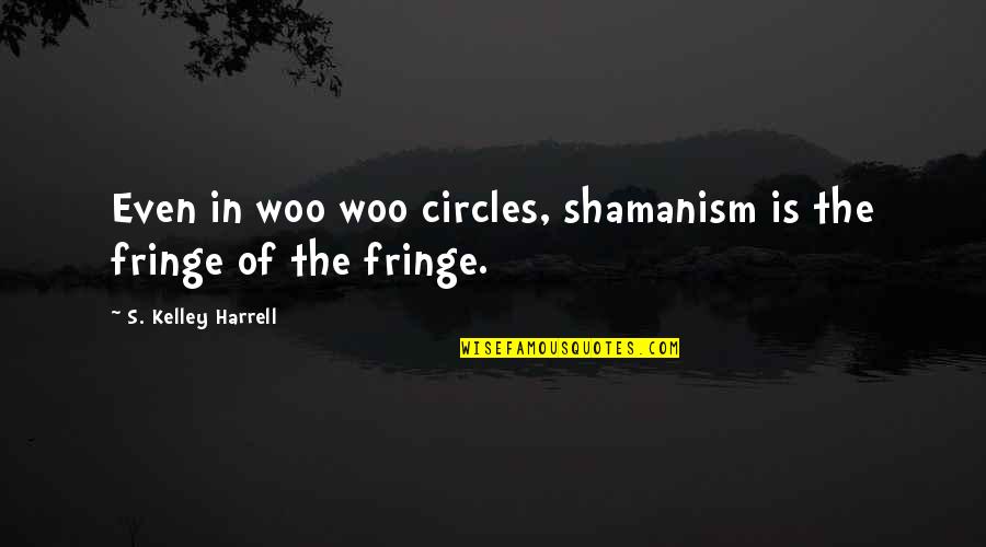 Punjabi Propose Quotes By S. Kelley Harrell: Even in woo woo circles, shamanism is the Punjabi Propose Quotes By S. Kelley Harrell: Even in woo woo circles, shamanism is the