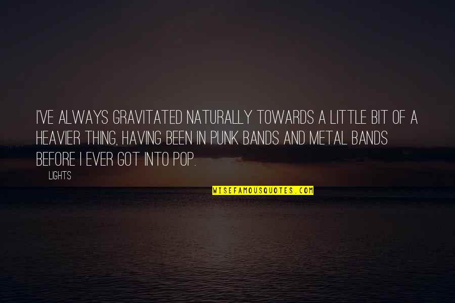 Punk Bands Quotes By Lights: I've always gravitated naturally towards a little bit