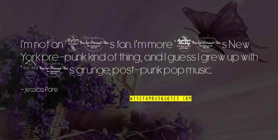 Punk Pop Quotes By Jessica Pare: I'm not an '80s fan. I'm more '70s Punk Pop Quotes By Jessica Pare: I'm not an '80s fan. I'm more '70s