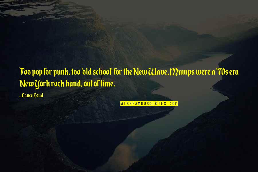 Punk Pop Quotes By Lance Loud: Too pop for punk, too 'old school' for Punk Pop Quotes By Lance Loud: Too pop for punk, too 'old school' for