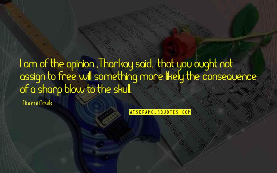 Punk Pop Quotes By Naomi Novik: I am of the opinion", Tharkay said, "that Punk Pop Quotes By Naomi Novik: I am of the opinion", Tharkay said, "that
