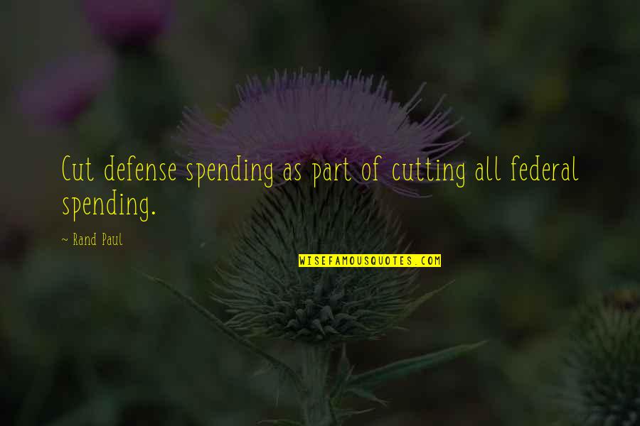Punk Pop Quotes By Rand Paul: Cut defense spending as part of cutting all