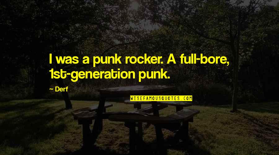 Punk Quotes By Derf: I was a punk rocker. A full-bore, 1st-generation