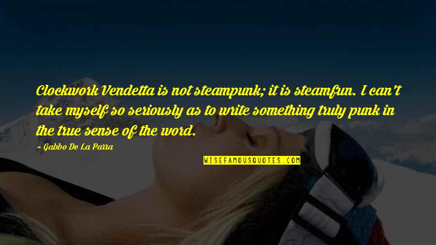 Punk Quotes By Gabbo De La Parra: Clockwork Vendetta is not steampunk; it is steamfun.