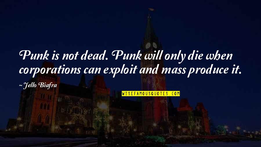Punk Quotes By Jello Biafra: Punk is not dead. Punk will only die