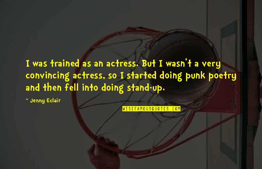 Punk Quotes By Jenny Eclair: I was trained as an actress. But I