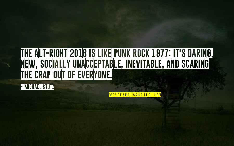 Punk Quotes By Michael Stutz: The alt-right 2016 is like punk rock 1977: